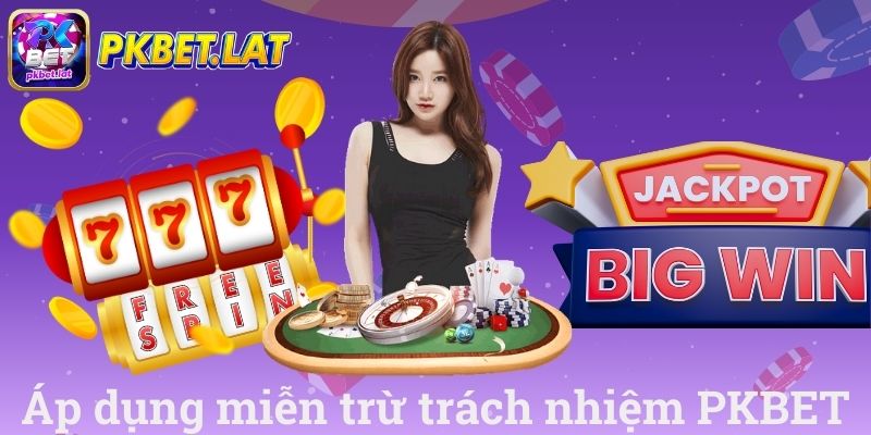 Áp dụng miễn trừ trách nhiệm PKBET