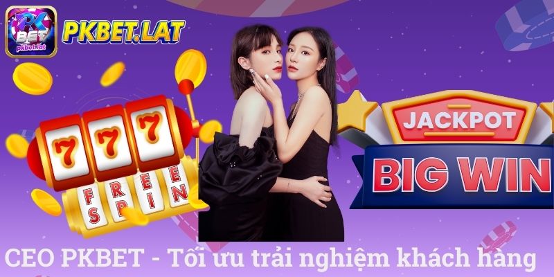 CEO PKBET - Tối ưu trải nghiệm khách hàng